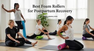 Best Foam Rollers for Postpartum Recovery