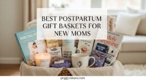 Best Postpartum Gift Baskets for New Moms