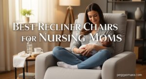 Best Recliner Chairs for Nursing Moms