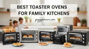 Best Toaster Ovens for Family Kitchens