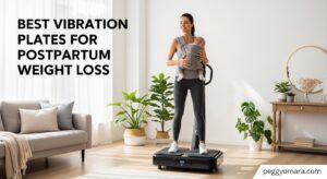Best Vibration Plates for Postpartum Weight Loss