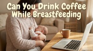 Can You Drink Coffee While Breastfeeding
