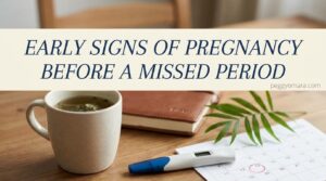 Early Signs of Pregnancy Before a Missed Period