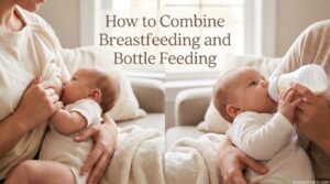 How to Combine Breastfeeding and Bottle Feeding