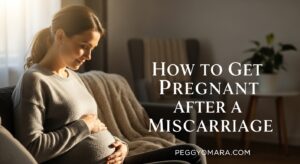 How to Get Pregnant After a Miscarriage