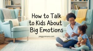 How to Talk to Kids About Big Emotions