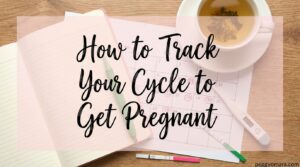How to Track Your Cycle to Get Pregnant