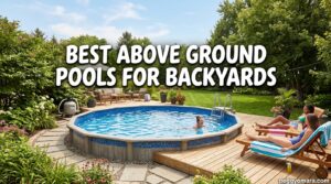 Best Above Ground Pools for Backyards
