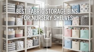 Best Fabric Storage Bins for Nursery Shelves