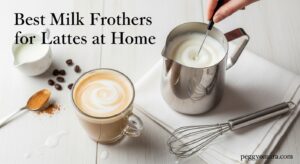 Best Milk Frothers for Lattes at Home