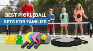 Best Pickleball Sets for Families