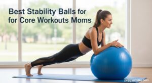 Best Stability Balls for Core Workouts Moms