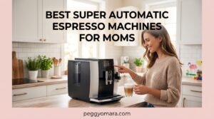 Best Super Automatic Espresso Machines for Moms