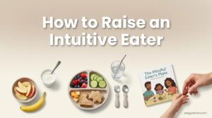 How to Raise an Intuitive Eater