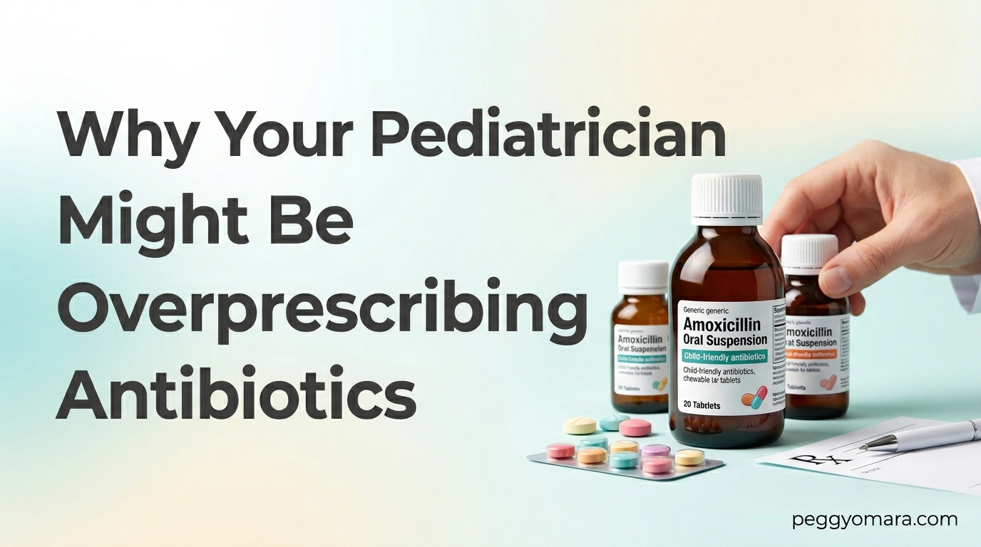 Why Your Pediatrician Might Be Overprescribing Antibiotics