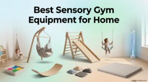 Best Sensory Gym Equipment for Home
