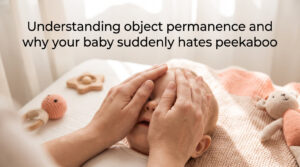 Understanding object permanence and why your baby suddenly hates peekaboo