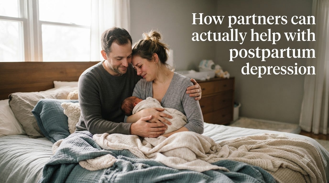 How partners can actually help with postpartum depression