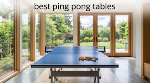 best ping pong tables