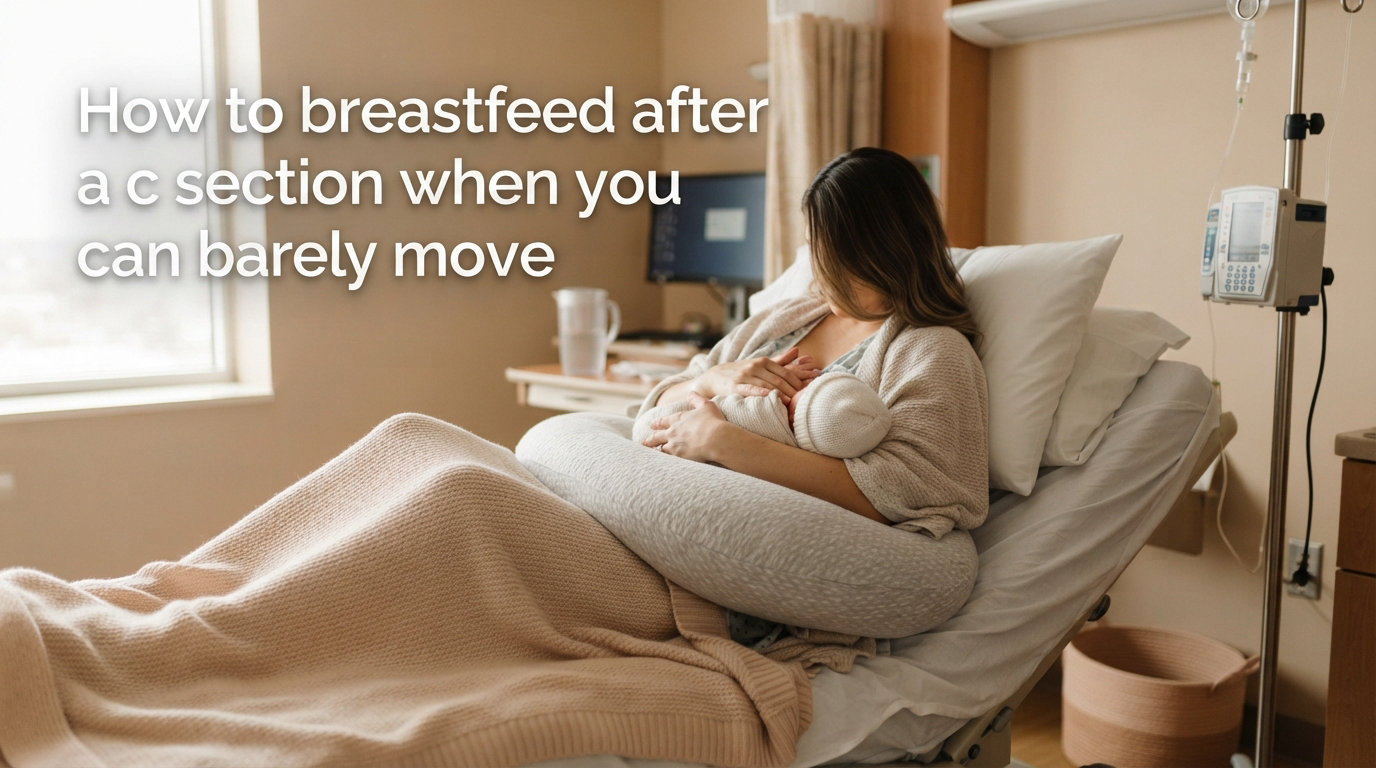 How to breastfeed after a c section when you can barely move