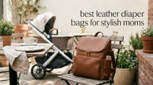best leather diaper bags for stylish moms