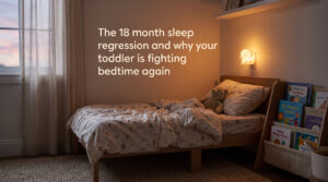 The 18 month sleep regression and why your toddler is fighting bedtime again