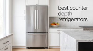 best counter depth refrigerators