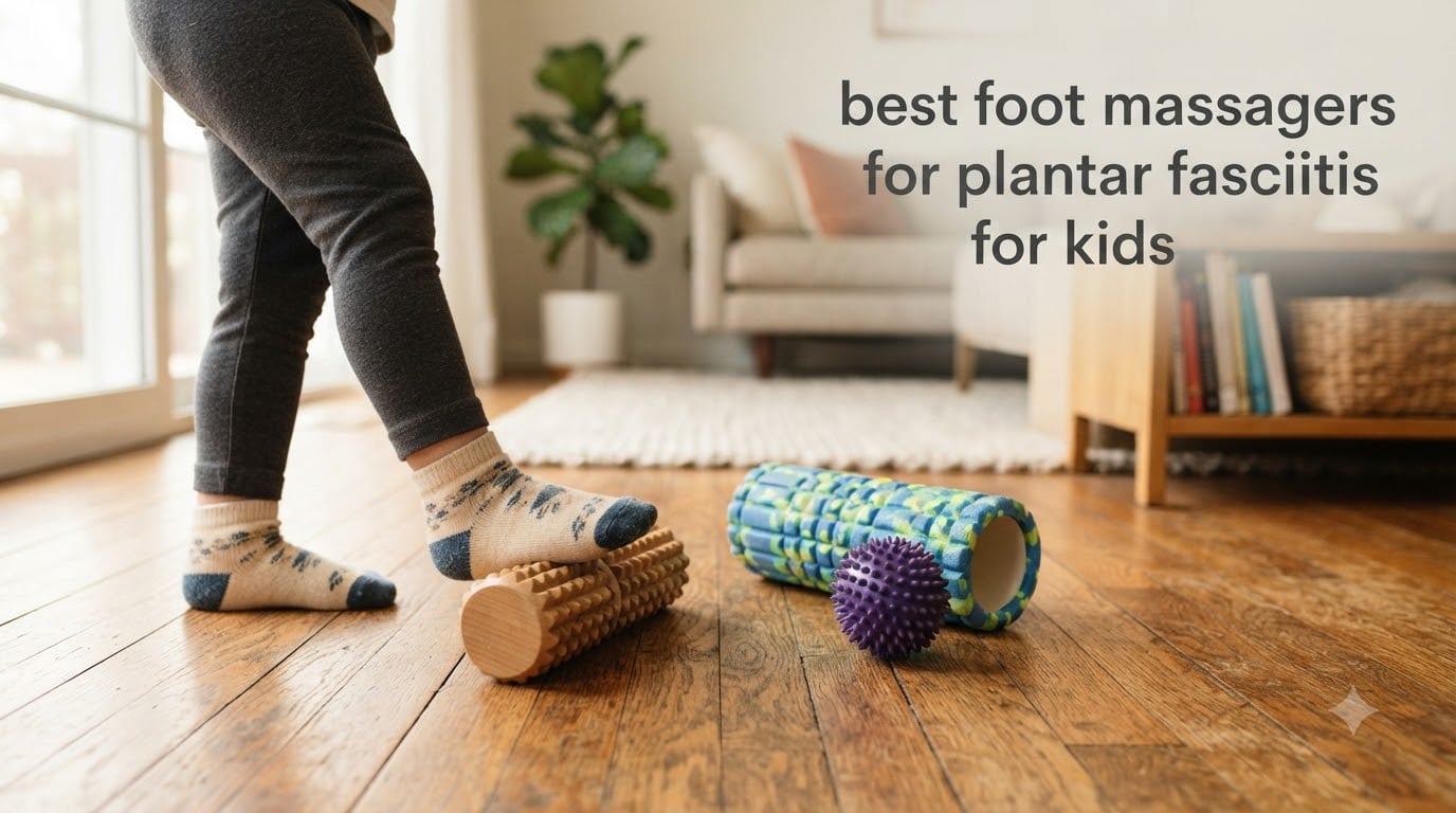 best foot massagers for plantar fasciitis for kids
