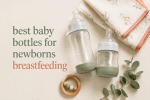 best baby bottles for newborns breastfeeding