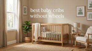 best baby cribs without wheels