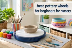 best pottery wheels for beginners for nursery