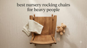 best nursery rocking chairs for heavy people