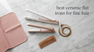 best ceramic flat irons for fine hair